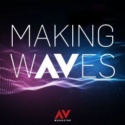 Podcast thumbnail for Making Waves (AV Magazine)