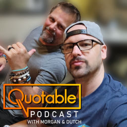 Podcast thumbnail for Quotable Podcast with Morgan & Dutch