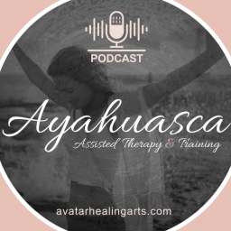 Podcast thumbnail for Avatar Healing Art’s Ayahuasca Assisted Therapy Podcast