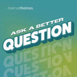 Podcast thumbnail for Ask a Better Question