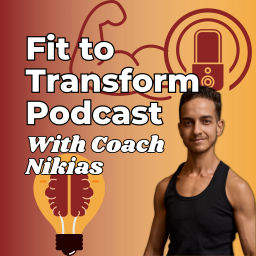Podcast thumbnail for Fit to Transform Podcast with Coach Nikias