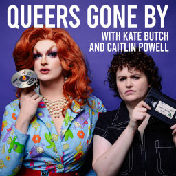 Podcast thumbnail for Queers Gone By with Kate Butch and Caitlin Powell