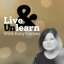 Podcast thumbnail for Live & Unlearn