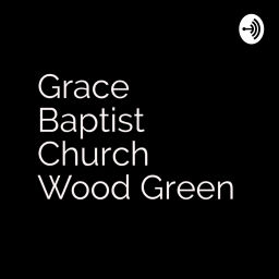 Podcast thumbnail for Grace Baptist Church Wood Green