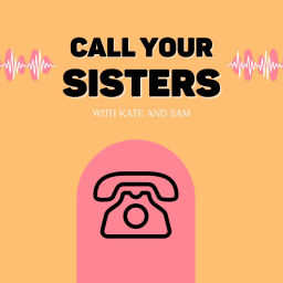 Podcast thumbnail for Call Your Sisters