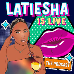 Podcast thumbnail for Latiesha Is Live
