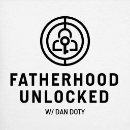Podcast thumbnail for Fatherhood Unlocked with Dan Doty