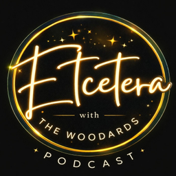 Podcast thumbnail for Etcetera With the Woodards Podcast