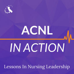 Podcast thumbnail for ACNL in Action: Lessons in Nursing Leadership