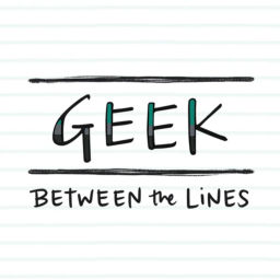 Podcast thumbnail for Geek Between the Lines