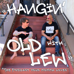 Podcast thumbnail for Hangin with Old Lew *the podcast your momma loves