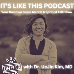 Podcast thumbnail for It's like this Podcast with Dr. UeJin Kim, MD