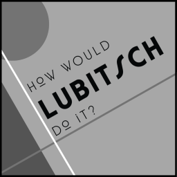 Podcast thumbnail for How Would Lubitsch Do It?
