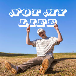 Podcast thumbnail for Not my life