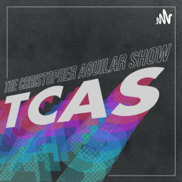 Podcast thumbnail for TCAS - The Christopher Aguilar Show