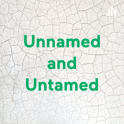 Podcast thumbnail for Unnamed and Untamed