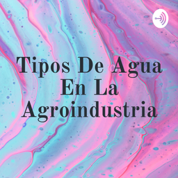 Podcast thumbnail for Tipos De Agua En La Agroindustria