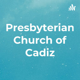 Podcast thumbnail for Presbyterian Church of Cadiz