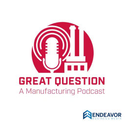 Podcast thumbnail for Great Question: A Manufacturing Podcast