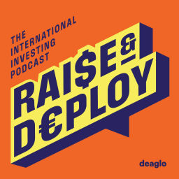 Podcast thumbnail for Raise and Deploy: The International Investing Podcast