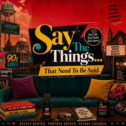 Podcast thumbnail for Say The Things...That Needs To Be Said