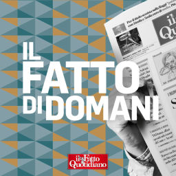Podcast thumbnail for Il Fatto di domani