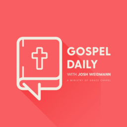 Podcast thumbnail for Gospel Daily with Josh Weidmann
