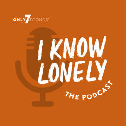 Podcast thumbnail for I Know Lonely Podcast by Only7Seconds®