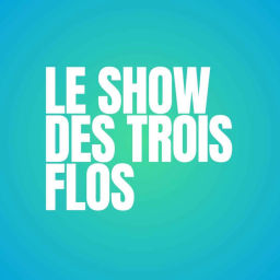 Podcast thumbnail for LE SHOW DES TROIS FLOS