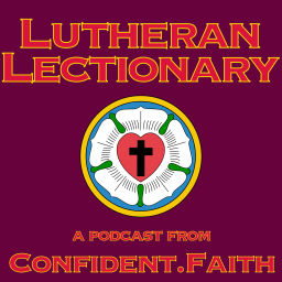 Podcast thumbnail for Lutheran Lectionary from Confident.Faith