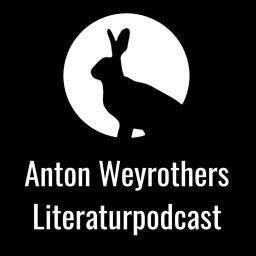 Podcast thumbnail for Anton Weyrothers Literaturpodcast