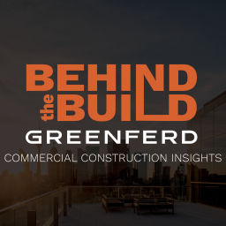 Podcast thumbnail for Greenferd Construction's "Behind the Build" Series -Commercial Construction Insights