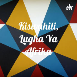 Podcast thumbnail for Kiswahili, Lugha Ya Afrika