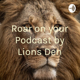 Podcast thumbnail for Roar on your Podcast by Lions Den