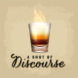 Podcast thumbnail for A Shot of Discourse