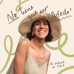 Podcast thumbnail for No tiene que ser perfecto - El podcast de Cele Oropeza