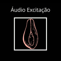 Podcast thumbnail for Áudio Excitação [+18]
