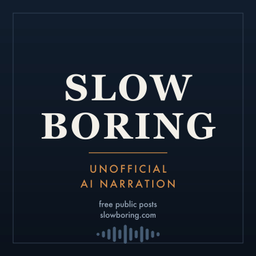 Podcast thumbnail for Slow Boring — Unofficial AI Narration