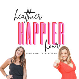 Podcast thumbnail for Healthier Happier Hour with Carli & Kiersten
