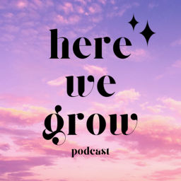 Podcast thumbnail for Here We Grow