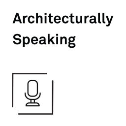 Podcast thumbnail for Architecturally Speaking