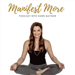 Podcast thumbnail for Manifest More with Dawn Maynor