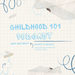 Podcast thumbnail for Childhood 101 Podcast by May Zalat