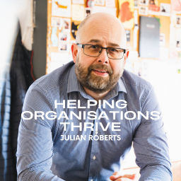 Podcast thumbnail for Helping Organisations Thrive with Julian Roberts