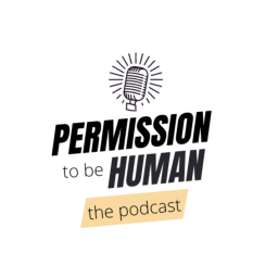 Podcast thumbnail for Permission To Be Human - the podcast