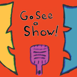 Podcast thumbnail for Go See a Show!