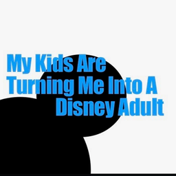 Podcast thumbnail for My kids are turning me into a Disney adult.