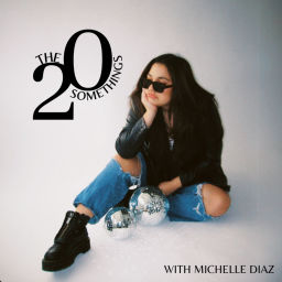 Podcast thumbnail for The 20 Somethings with Michelle Diaz