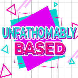 Podcast thumbnail for Unfathomably Based
