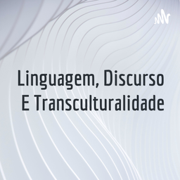 Podcast thumbnail for Linguagem, Discurso E Transculturalidade